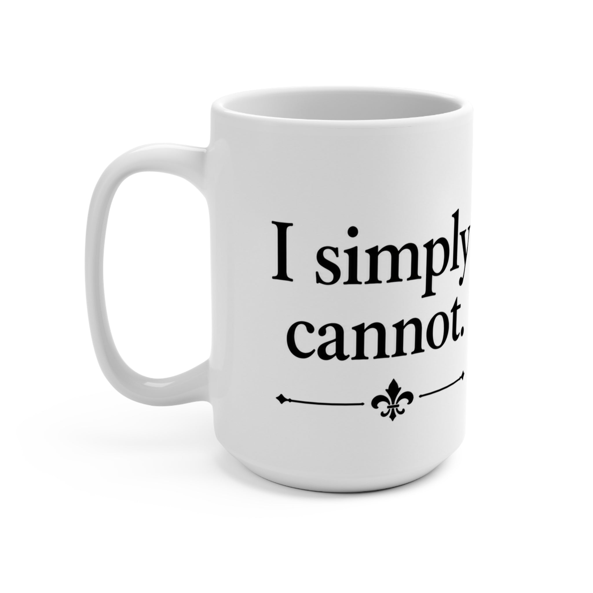 “I Simply Cannot” Funny Quote Mug | Sarcastic Coffee Cup for Work, Coworkers & Relatable Mood | Renaissance Art Style 15oz Mug