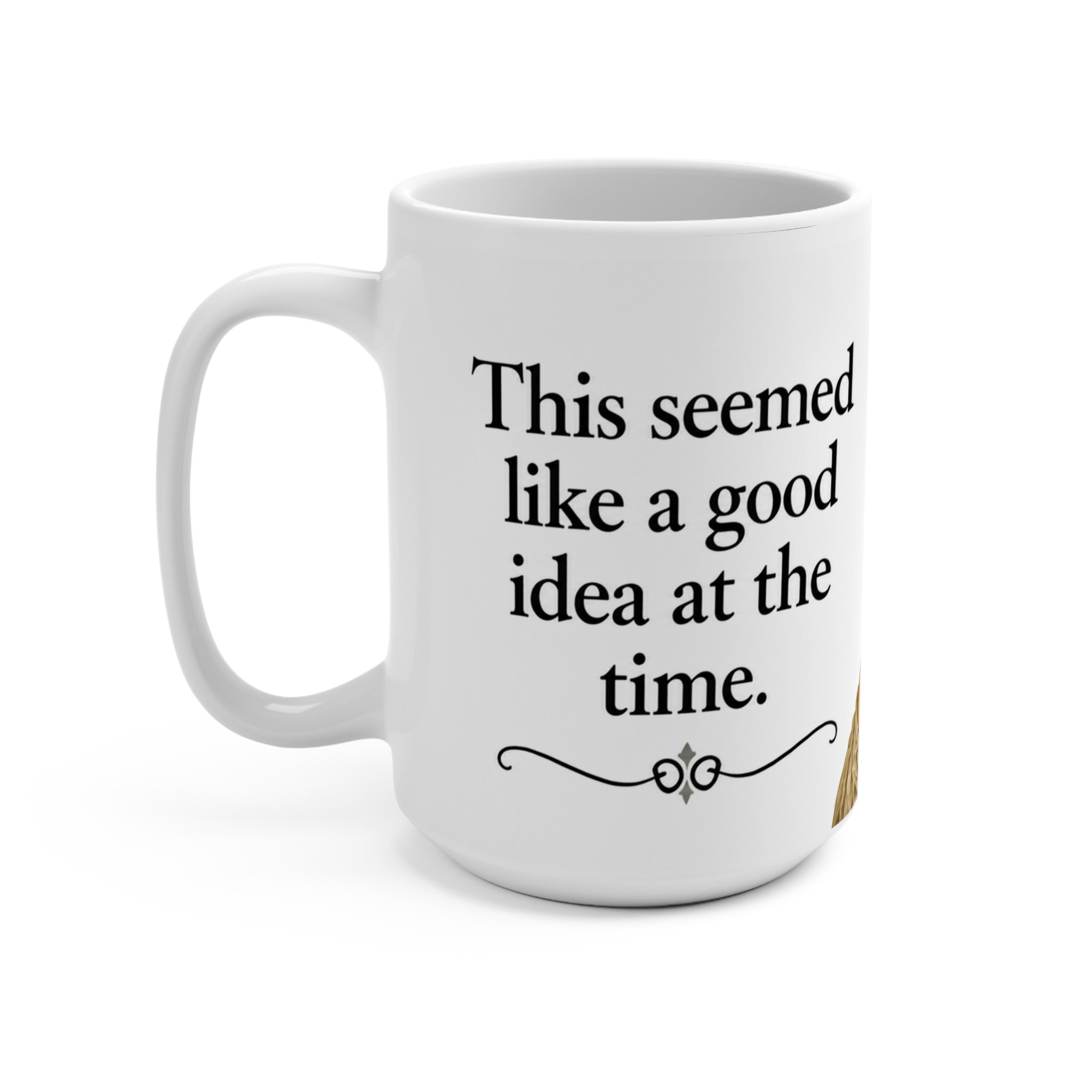“This Seemed Like a Good Idea at the Time” Funny Quote Mug | Chaos Coffee Cup for Work, Friends, & Relatable Life Moments | 15oz Ceramic Mug